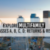 Explore Multifamily Classes A, B, C, D: Returns & Risks