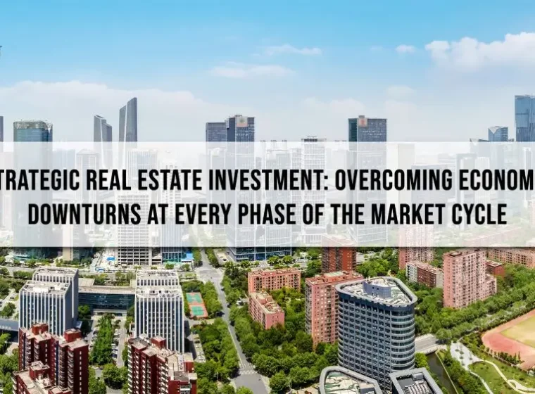 Strategic Real Estate Investment: Overcoming Economic Downturns at Every Phase of the Market Cycle