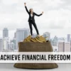 How To Achieve Financial Freedom in 2024